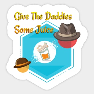 give the daddies some juice 2 Sticker